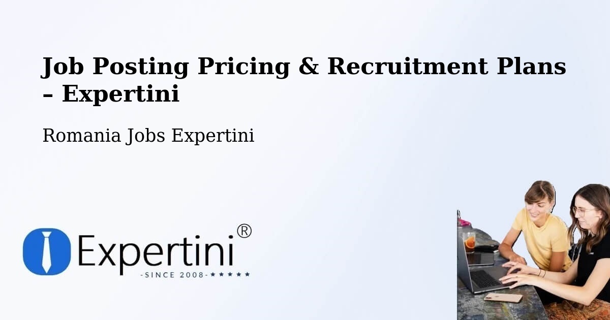 Job Posting Pricing & Recruitment Plans – Amărăşti - Amărăşti, Romania Jobs Expertini