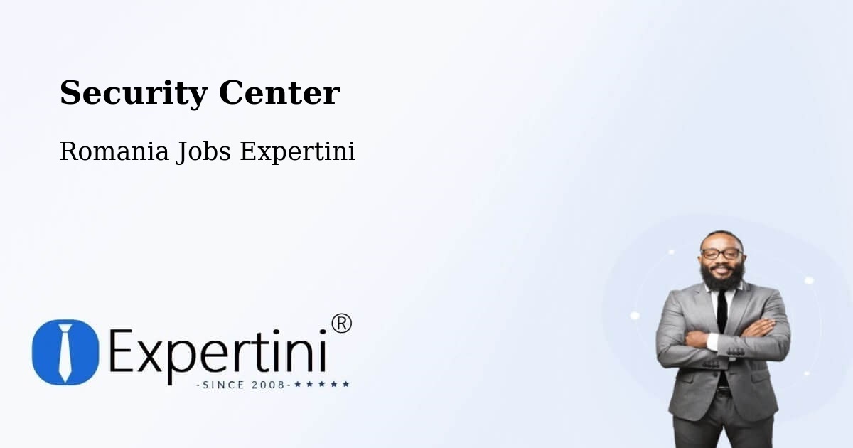 Security & Compliance – Amărăşti - Romania Jobs Expertini